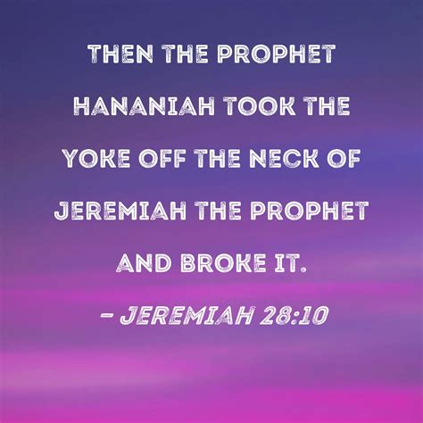 Jeremiah 2810 Then The Prophet Hananiah Took The Yoke Off The Neck Of