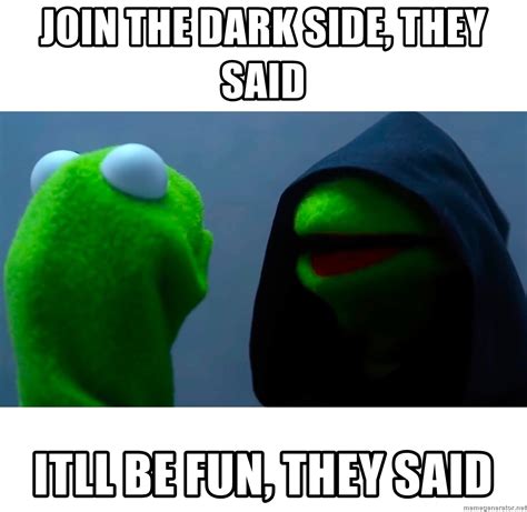 Join The Dark Side They Said Itll Be Fun They Said