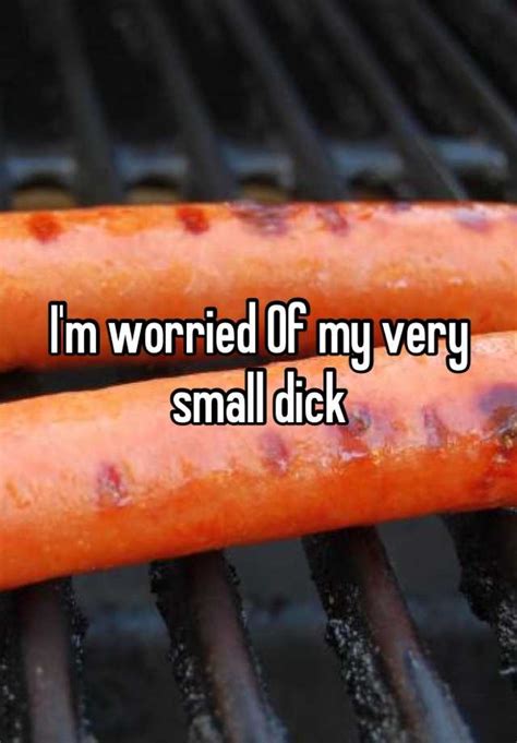 Im Worried Of My Very Small Dick