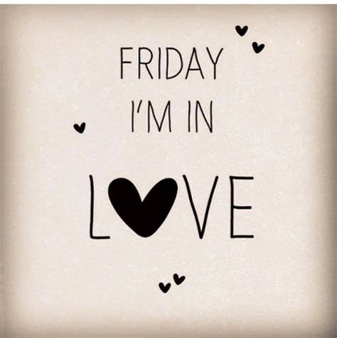 D a it's friday i'm in love. Friday I'm In Love Pictures, Photos, and Images for ...