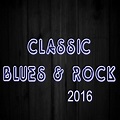 Various Artists - Classic Blues & Rock 2016 | iHeart