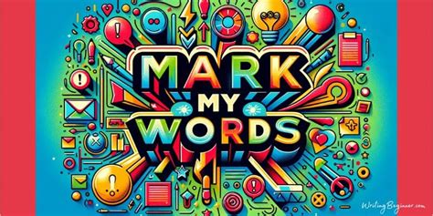 Mark My Words Meaning Origins Uses And Examples Writing Beginner