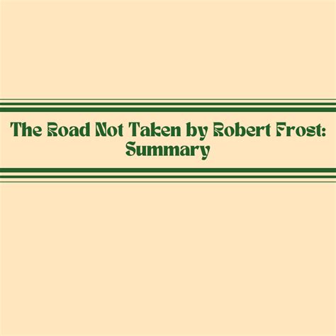Summary Of The Road Not Taken By Robert Frost