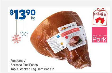 Foodlandd Or Barossa Fine Foods Triple Smoked Leg Ham Bone In Offer At Foodland