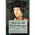 María de habsburgo: Reina de hungría y bohemia | Libros, Habsburgo ...