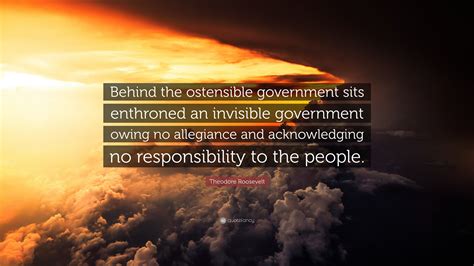 Theodore Roosevelt Quote “behind The Ostensible Government Sits