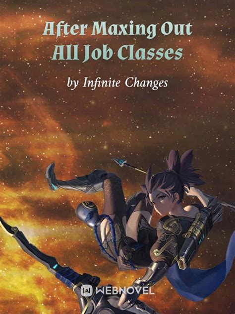 Read After Maxing Out All Job Classes - Infinite Changes - Webnovel