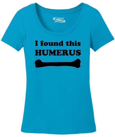 Ladies I Found This Humerus Funny Science Geek Shirt Scoop Tee Humerous