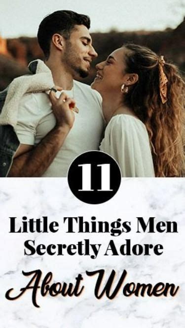 11 Little Things Men Secretly Adore About The Woman They Love Pinterest