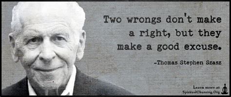 Two Wrongs Dont Make A Right But They Make A Good Excuse