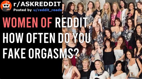 women of reddit how often do you fake orgasms youtube