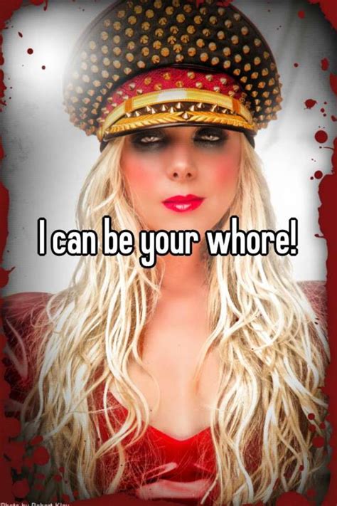 I Can Be Your Whore