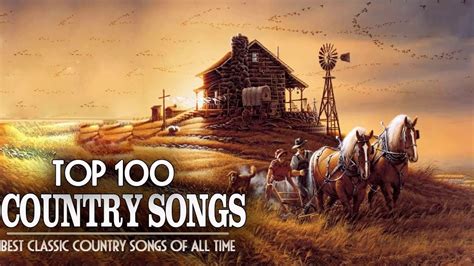 top 100 classic country songs greatest old country music of all time ever youtube