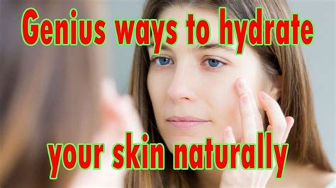 10 Genius Ways To Hydrate Your Skin Naturally How To Hydrate Your