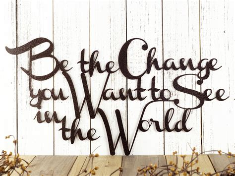 Be The Change You Want To See In The World Metal Sign Copper 20x115