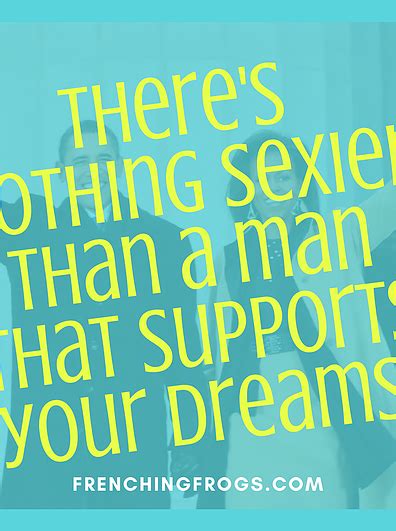 There S Nothing Sexier Than A Man That Supports Your Dreams He S A Keeper Original Love
