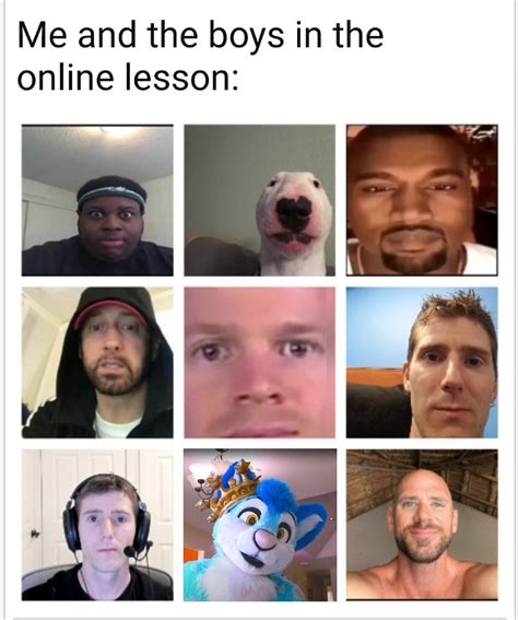 Me And The Boys In The Online Class Memes