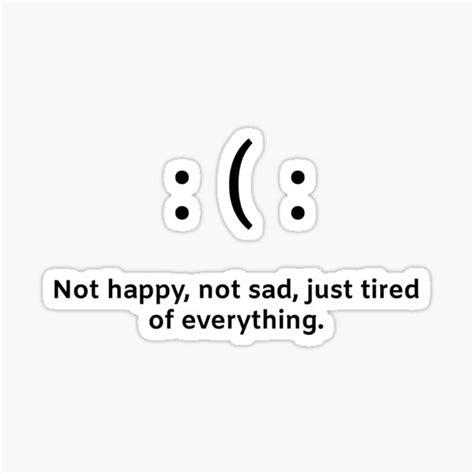 Not Happy Not Sad Just Tired Of Everything Sticker For Sale By Avit1