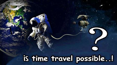 Is Time Travel Possible Interesting Time Travel Facts Youtube