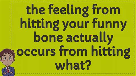 The Feeling From Hitting Your Funny Bone Actually Occurs From Hitting