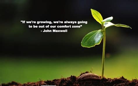 If Were Growing Were Always Going To Be Out Of Our Comfort Zone