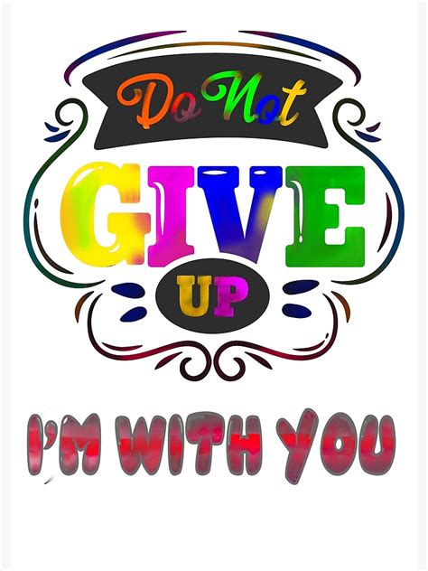 Do Not Give Up Im With You Forever Poster By Geepixdesign Redbubble