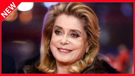 Catherine Deneuve Victime Dun Avc En Novembre Son Retour Sur Les Plateaux Est Encore