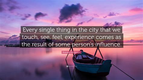 Brandon Sanderson Quote Every Single Thing In The City That We Touch
