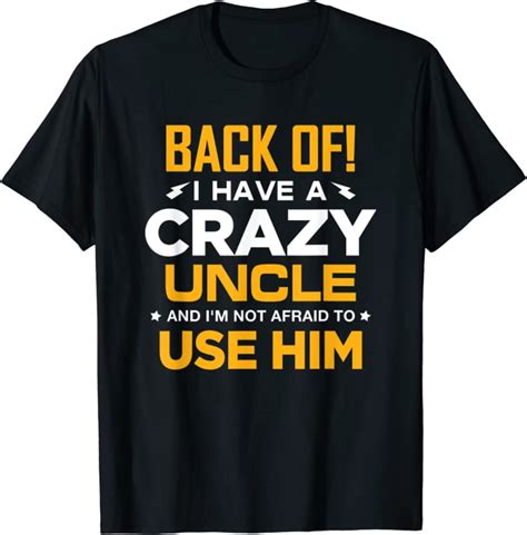 Back Of I Have A Crazy Uncle And Im Not Afraid To Use Him T Shirt Clothing