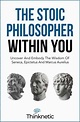 The Stoic Philosopher within You: Uncover and Embody the Wisdom of ...