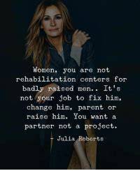 It's the truest thing and the simplest thing that does the most good a lot of times and i. Women You Are Not Rehabilitation Centers for Badly Raised ...