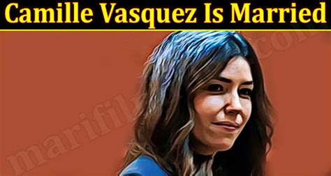 Camille Vasquez Is Married May Explore The Reality