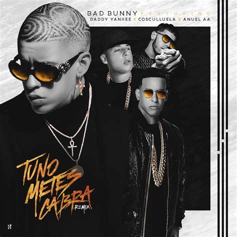 Tu No Metes Cabra Official Remix By Bad Bunny Ft Daddy Yankee Anuel