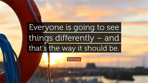 Bob Ross Quote Everyone Is Going To See Things Differently And That