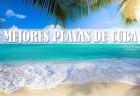 Descubrir 74 Imagen Playas Más Bonitas De Cuba Viaterra Mx
