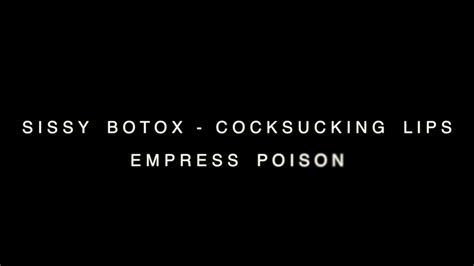 Empress Poison Sissy Botox Cock Sucking Lips
