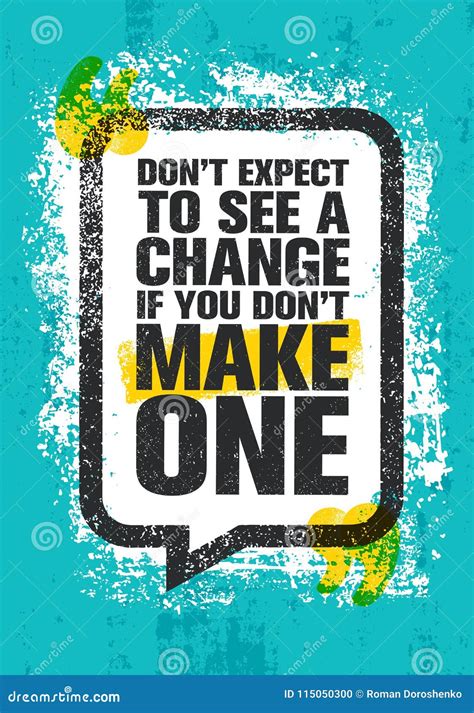 Don T Expect To See A Change If You Don T Make One Inspiring Creative
