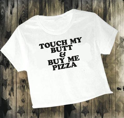 Touch My Butt Buy Me Pizza Crop Top Cropped T Shirt Girl Boy