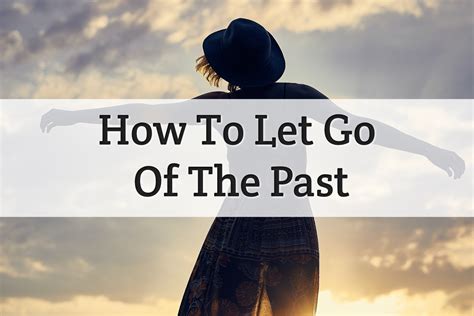 5 Powerful Steps To Let Go Of The Past Tips 2020 Upd