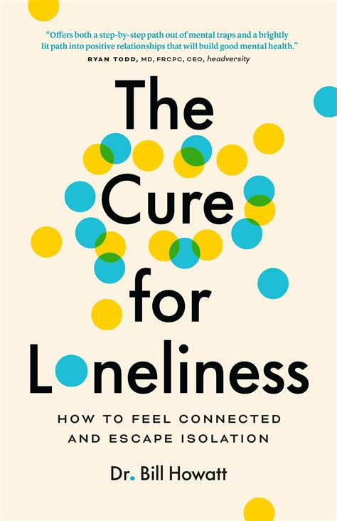 The Cure For Loneliness How To Feel Connected And Escape Isolation By