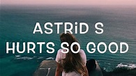 Astrid S - Hurts So Good Lyrics - YouTube