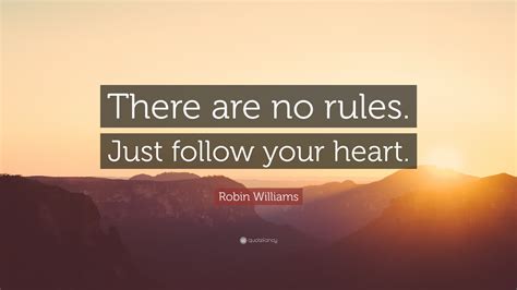 Robin Williams Quote “there Are No Rules Just Follow Your Heart”