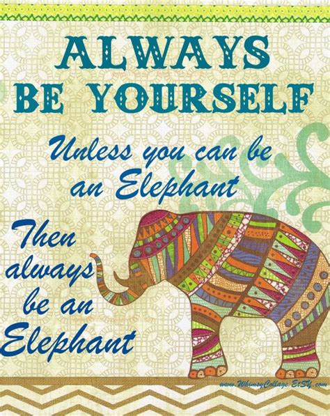 Always Be Yourself Unless You Can Be A Elephant Inspirational Animal