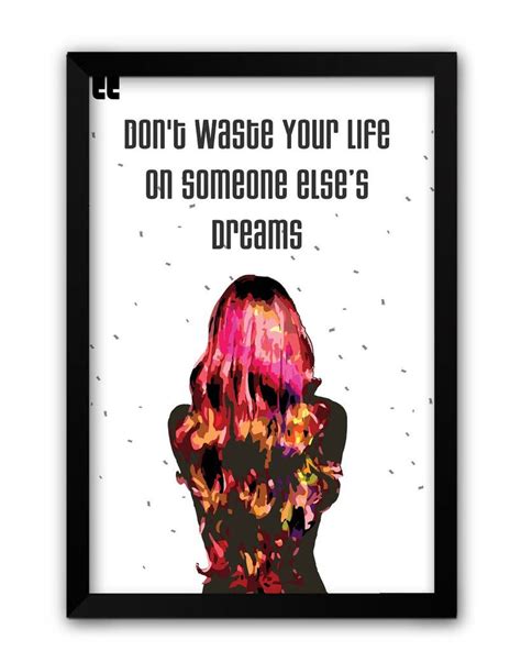 Dont Waste Your Life On Someone Elses Dream Quote Framed Poster