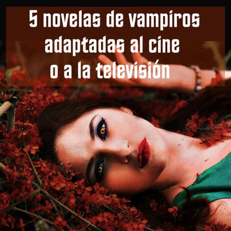 5 Novelas De Vampiros Adaptadas Al Cine O A La Televisión El Kraken
