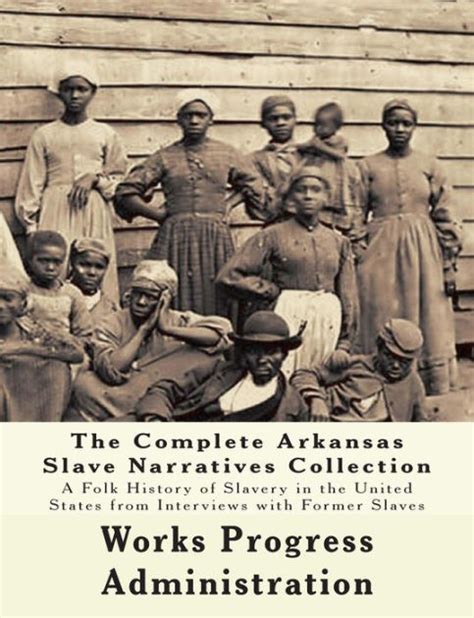The Wpa Arkansas Slave Narratives Collection A Folk History Of Slavery In The United States