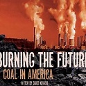 Burning the Future: Coal in America - Rotten Tomatoes