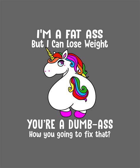 Im A Fat Ass But I Can Lose Weight Funny Unicorn Digital Art By Felix