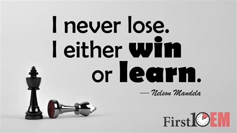 66 i never lose famous quotes: I never lose. I either win or learn. Nelson Mandela ...