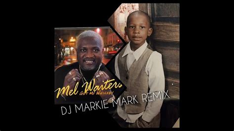 Mel Waiters Got My Whiskey X Zeze Dj Markie Mark Remix Youtube